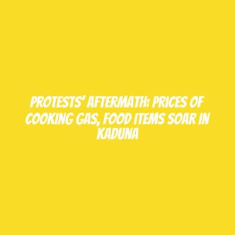 Protests’ aftermath: Prices of cooking gas, food items soar in Kaduna