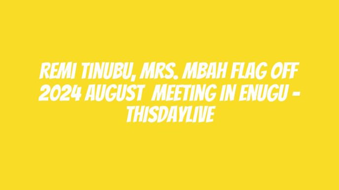 Remi Tinubu, Mrs. Mbah Flag off 2024 August  Meeting in Enugu – THISDAYLIVE