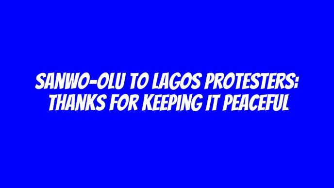 Sanwo-Olu to Lagos protesters: Thanks for keeping it peaceful