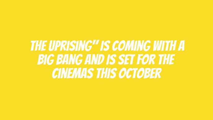 The Uprising" Is Coming With A Big Bang And Is Set For The Cinemas This October