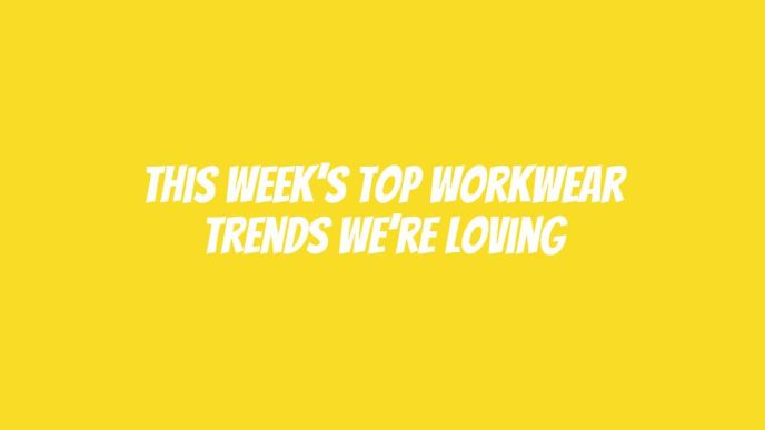 This Week’s Top Workwear Trends We’re Loving