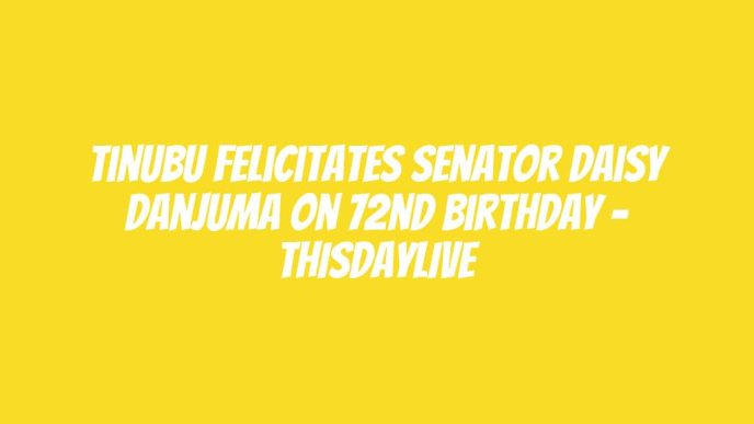 Tinubu Felicitates Senator Daisy Danjuma On 72nd Birthday – THISDAYLIVE