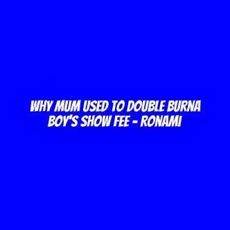 Why mum used to double Burna Boy’s show fee - Ronami