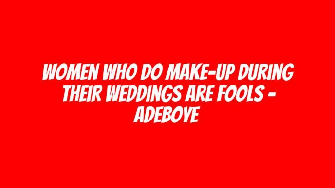 Women who do make-up during their weddings are fools - Adeboye